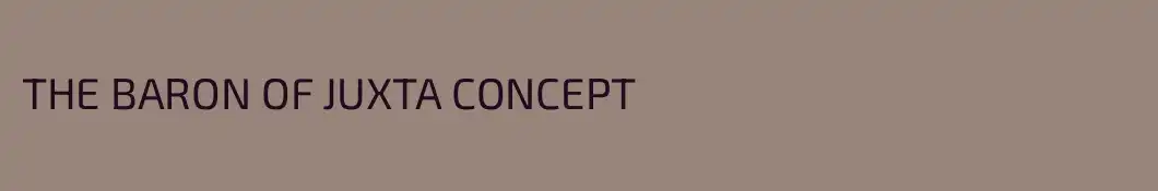THE BARON OF JUXTA CONCEPT